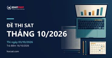 Đề thi SAT tháng 10/2026: ôn trọng tâm nào trước ngày thi