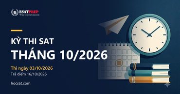 Kỳ thi SAT tháng 10/2026: đợt cuối kịp hồ sơ Early Decision